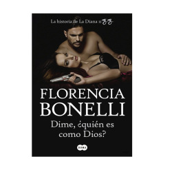 Dime, ¿quién es como Dios - La historia de La Diana II - Florencia Bonelli